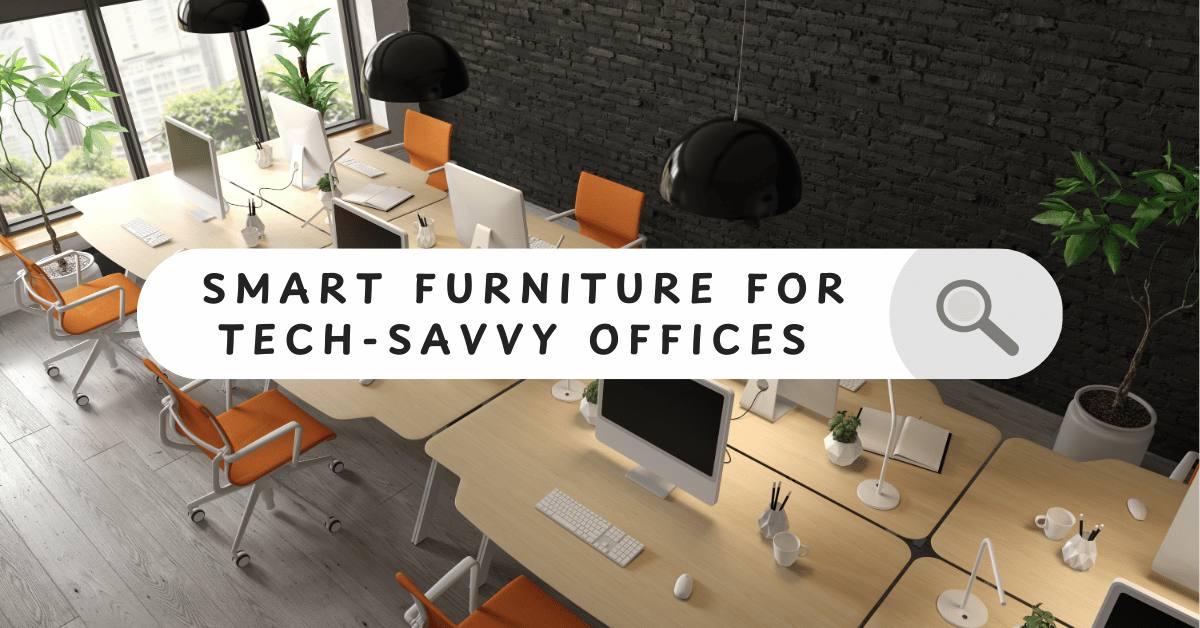 Smart Furniture for Tech-Savvy Offices